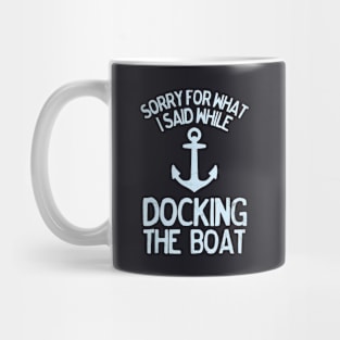 Funny Boating Sorry What I Said Docking Boat Mug